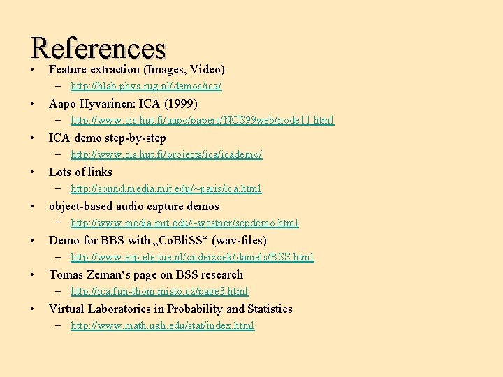 References • Feature extraction (Images, Video) – http: //hlab. phys. rug. nl/demos/ica/ • Aapo