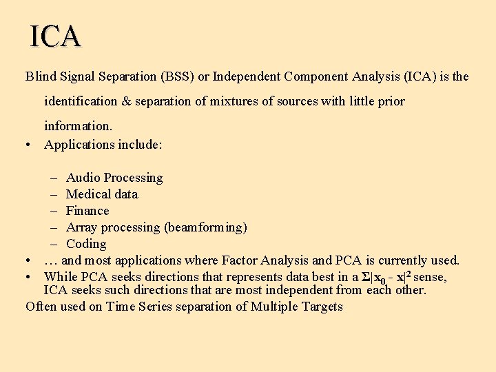 ICA Blind Signal Separation (BSS) or Independent Component Analysis (ICA) is the identification &