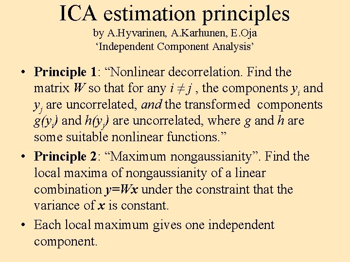 ICA estimation principles by A. Hyvarinen, A. Karhunen, E. Oja ‘Independent Component Analysis’ •