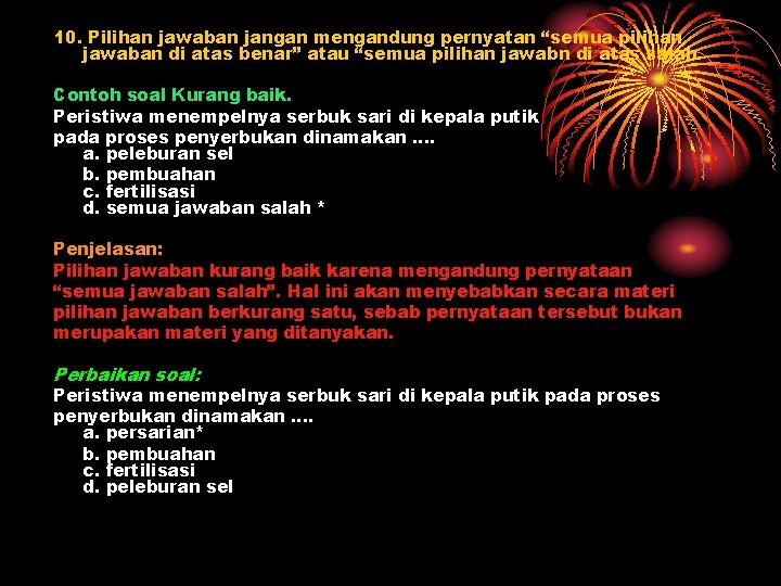 10. Pilihan jawaban jangan mengandung pernyatan “semua pilihan jawaban di atas benar” atau “semua