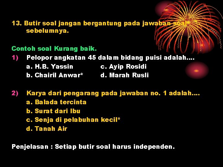 13. Butir soal jangan bergantung pada jawaban soal sebelumnya. Contoh soal Kurang baik. 1)