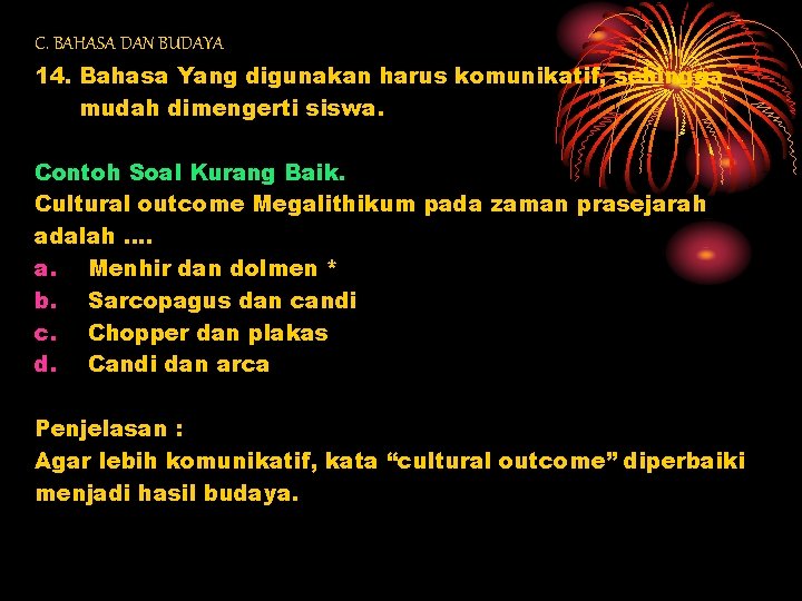 C. BAHASA DAN BUDAYA 14. Bahasa Yang digunakan harus komunikatif, sehingga mudah dimengerti siswa.