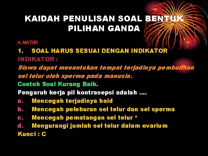 KAIDAH PENULISAN SOAL BENTUK PILIHAN GANDA A. MATERI 1. SOAL HARUS SESUAI DENGAN INDIKATOR