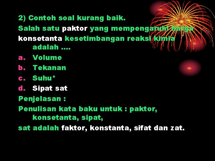 2) Contoh soal kurang baik. Salah satu paktor yang mempengaruhi harga konsetanta kesetimbangan reaksi