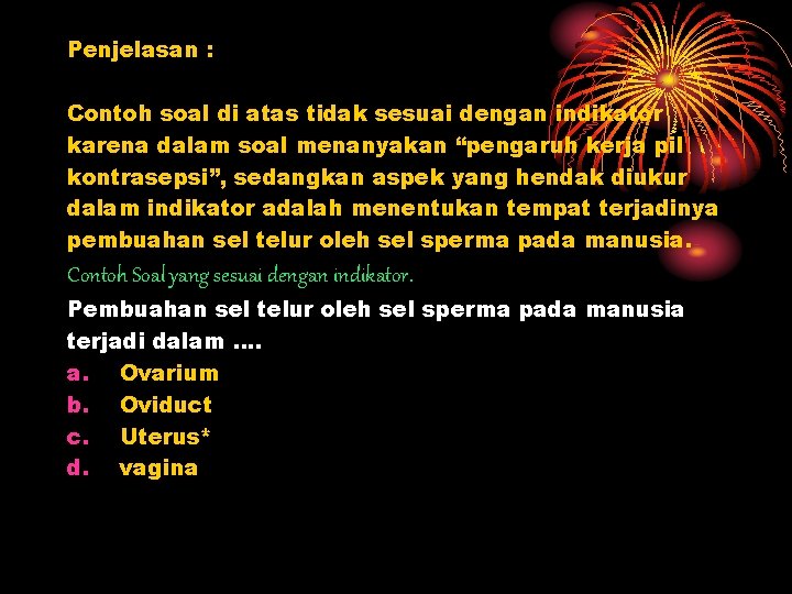 Penjelasan : Contoh soal di atas tidak sesuai dengan indikator karena dalam soal menanyakan