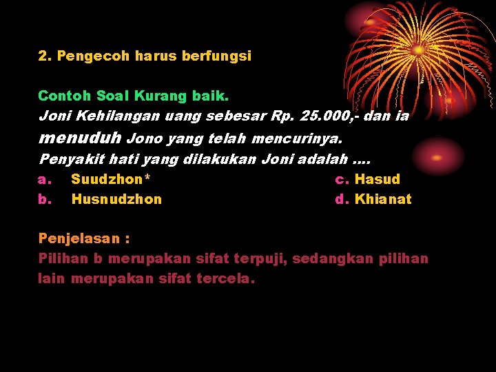 2. Pengecoh harus berfungsi Contoh Soal Kurang baik. Joni Kehilangan uang sebesar Rp. 25.