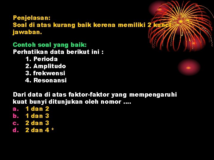 Penjelasan: Soal di atas kurang baik kerena memiliki 2 kunci jawaban. Contoh soal yang