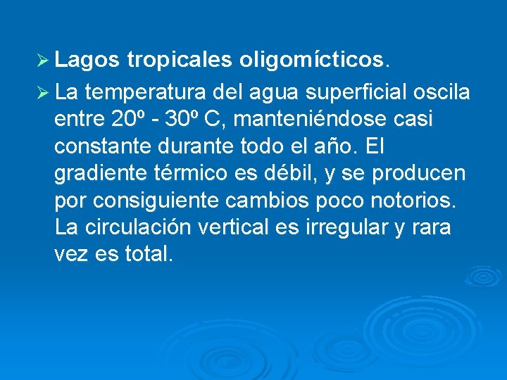 Ø Lagos tropicales oligomícticos. Ø La temperatura del agua superficial oscila entre 20º -