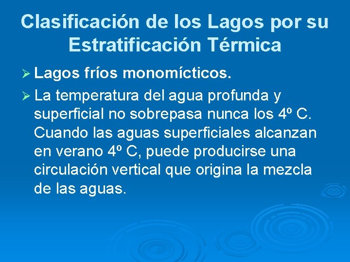 Clasificación de los Lagos por su Estratificación Térmica Ø Lagos fríos monomícticos. Ø La