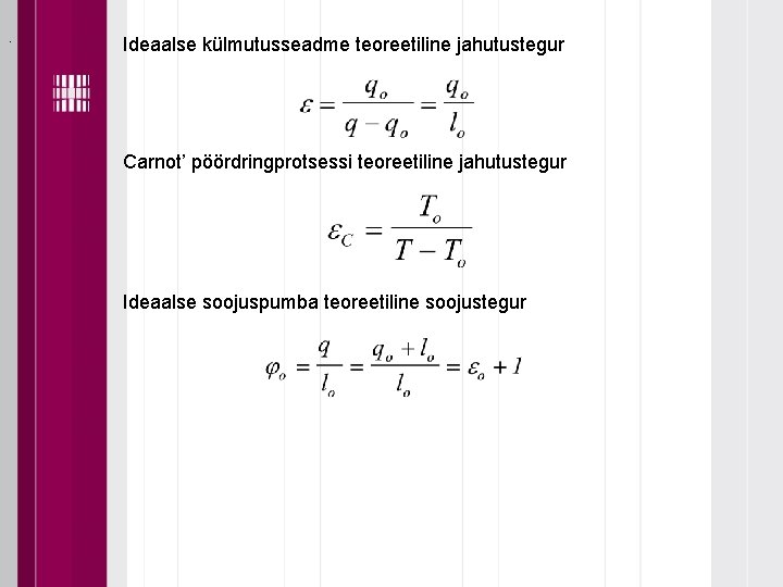 . Ideaalse külmutusseadme teoreetiline jahutustegur Carnot’ pöördringprotsessi teoreetiline jahutustegur Ideaalse soojuspumba teoreetiline soojustegur 