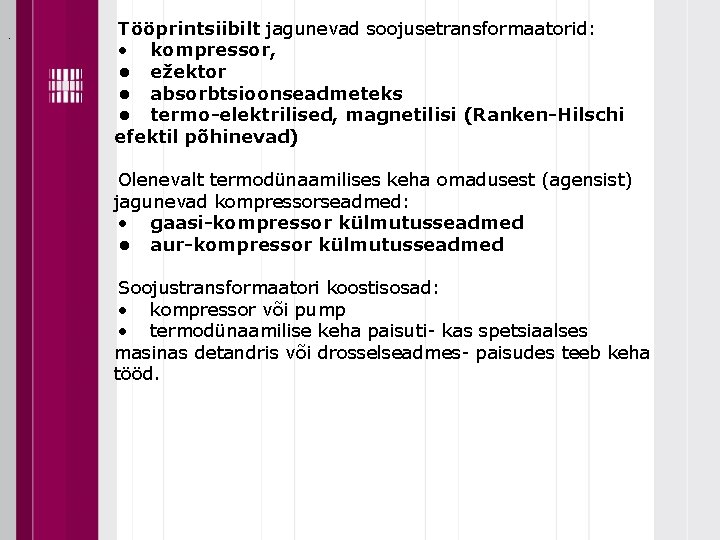 . Tööprintsiibilt jagunevad soojusetransformaatorid: • kompressor, • ežektor • absorbtsioonseadmeteks • termo-elektrilised, magnetilisi (Ranken-Hilschi