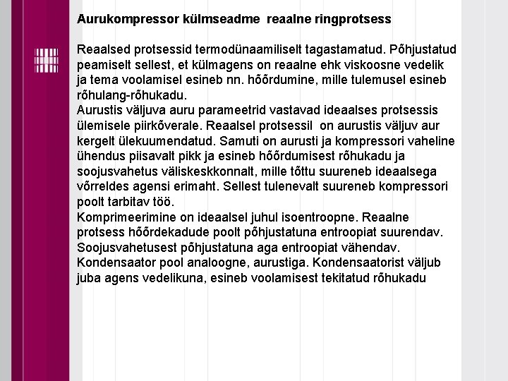 Aurukompressor külmseadme reaalne ringprotsess Reaalsed protsessid termodünaamiliselt tagastamatud. Põhjustatud peamiselt sellest, et külmagens on