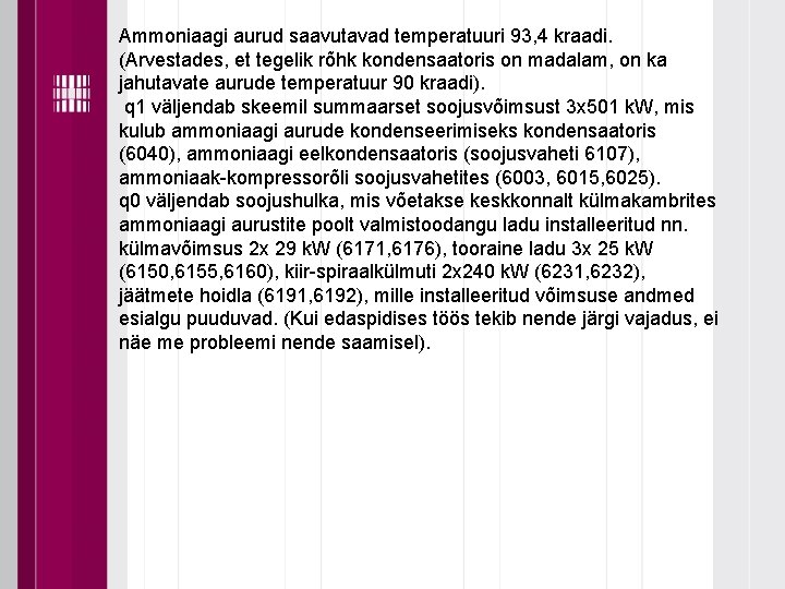 Ammoniaagi aurud saavutavad temperatuuri 93, 4 kraadi. (Arvestades, et tegelik rõhk kondensaatoris on madalam,