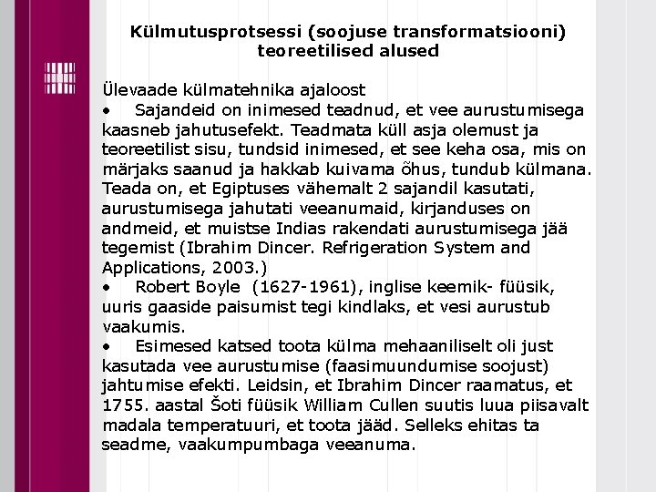 Külmutusprotsessi (soojuse transformatsiooni) teoreetilised alused Ülevaade külmatehnika ajaloost • Sajandeid on inimesed teadnud, et