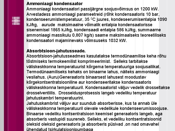 Ammoniaagi kondensaatori passijärgne soojusvõimsus on 1200 k. W. Arvestadess ammoniaagi parameetreid (rõhk kondensaatoris 10