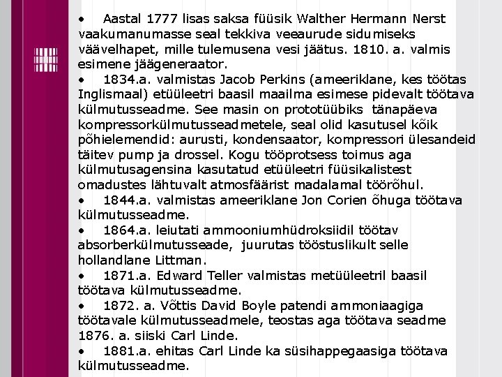  • Aastal 1777 lisas saksa füüsik Walther Hermann Nerst vaakumanumasse seal tekkiva veeaurude