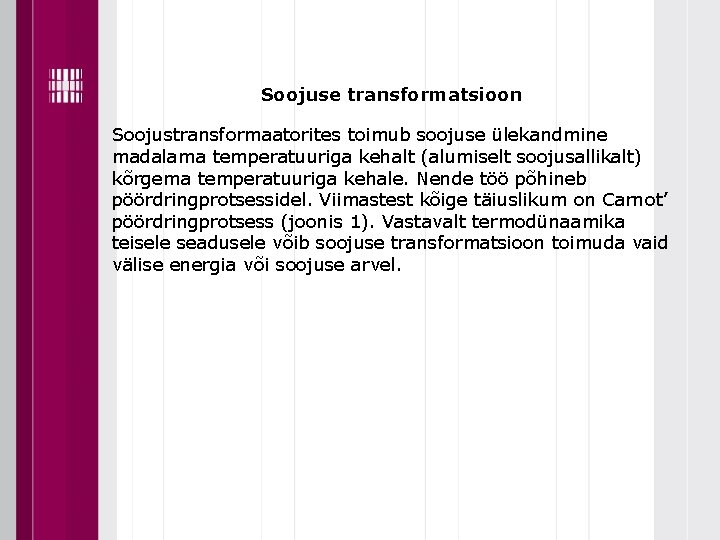 Soojuse transformatsioon Soojustransformaatorites toimub soojuse ülekandmine madalama temperatuuriga kehalt (alumiselt soojusallikalt) kõrgema temperatuuriga kehale.