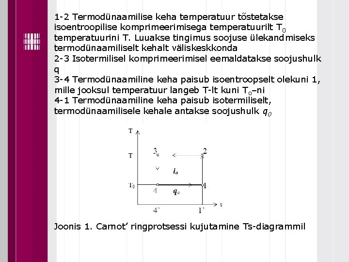1 -2 Termodünaamilise keha temperatuur tõstetakse isoentroopilise komprimeerimisega temperatuurilt T 0 temperatuurini T. Luuakse