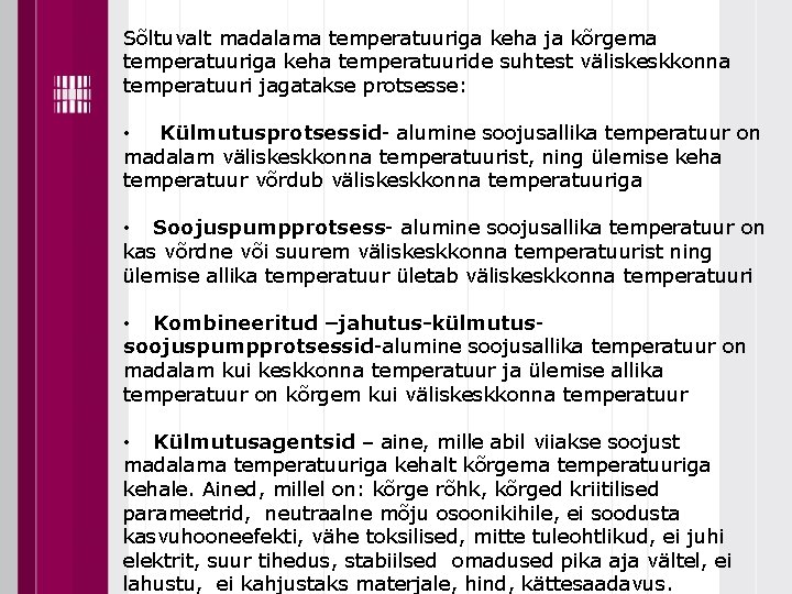 Sõltuvalt madalama temperatuuriga keha ja kõrgema temperatuuriga keha temperatuuride suhtest väliskeskkonna temperatuuri jagatakse protsesse: