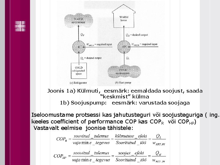 Joonis 1 a) Külmuti, eesmärk: eemaldada soojust, saada “keskmist” külma 1 b) Soojuspump: eesmärk: