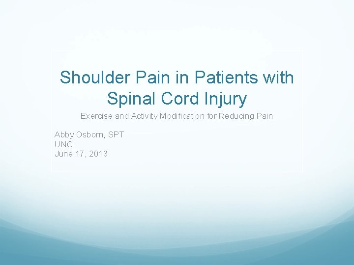 Shoulder Pain in Patients with Spinal Cord Injury Exercise and Activity Modification for Reducing Shoulder Pain in Patients with Spinal Cord Injury Exercise and Activity Modification for Reducing