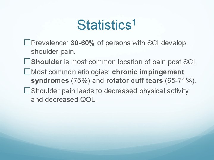 Statistics 1 �Prevalence: 30 -60% of persons with SCI develop shoulder pain. �Shoulder is Statistics 1 �Prevalence: 30 -60% of persons with SCI develop shoulder pain. �Shoulder is
