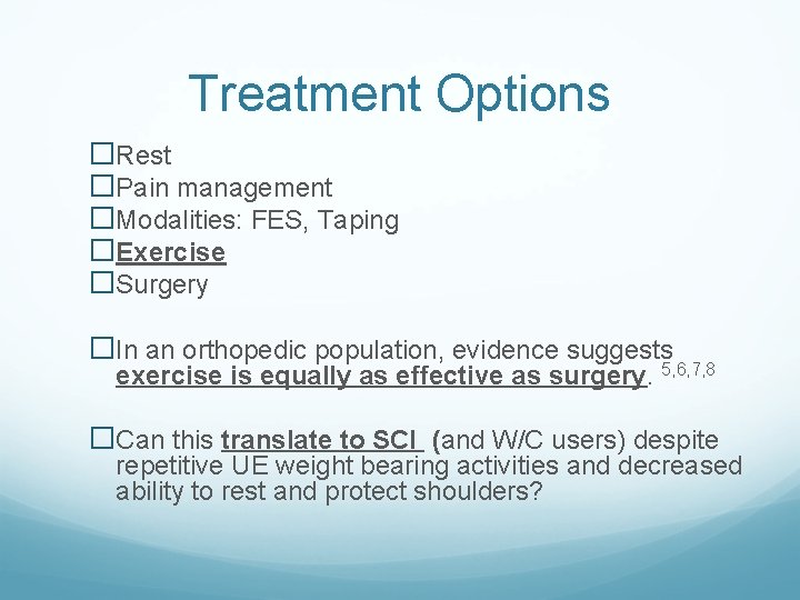 Treatment Options �Rest �Pain management �Modalities: FES, Taping �Exercise �Surgery �In an orthopedic population, Treatment Options �Rest �Pain management �Modalities: FES, Taping �Exercise �Surgery �In an orthopedic population,
