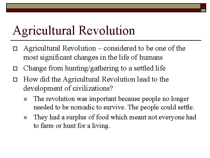 Agricultural Revolution o o o Agricultural Revolution – considered to be one of the