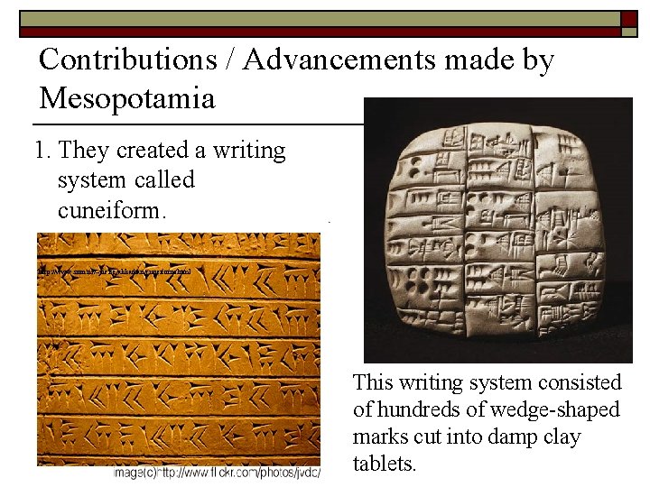 Contributions / Advancements made by Mesopotamia 1. They created a writing system called cuneiform.