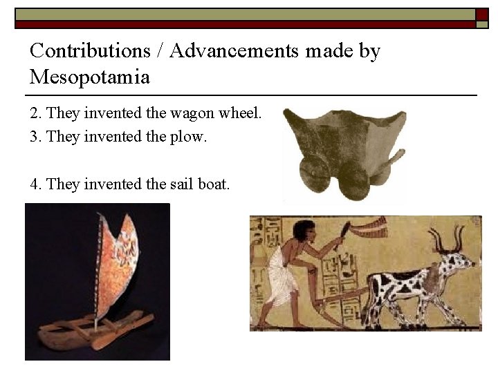 Contributions / Advancements made by Mesopotamia 2. They invented the wagon wheel. 3. They