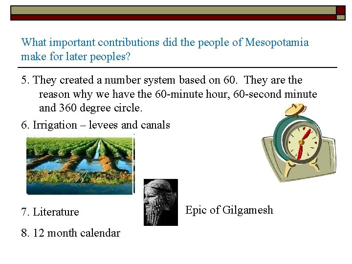 What important contributions did the people of Mesopotamia make for later peoples? 5. They