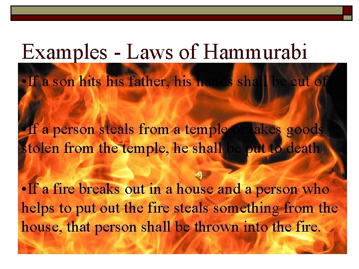 Examples - Laws of Hammurabi • If a son hits his father, his hands