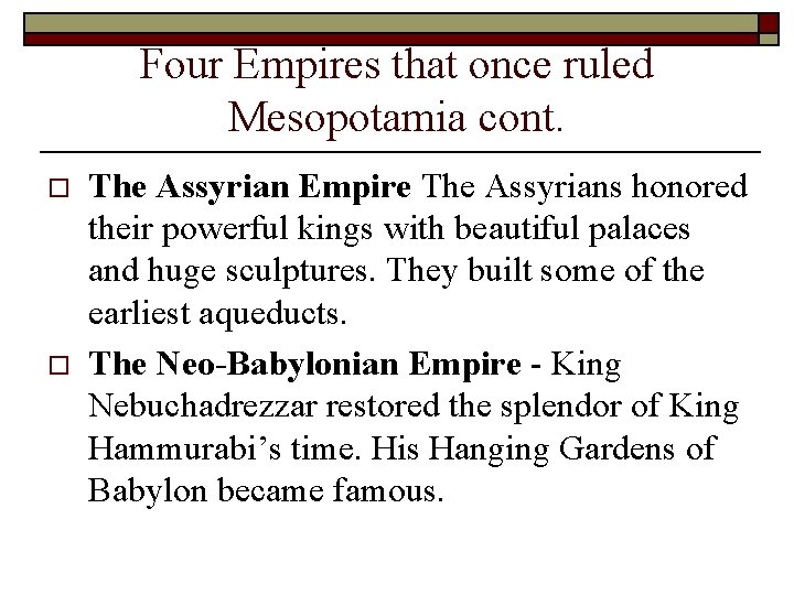 Four Empires that once ruled Mesopotamia cont. o o The Assyrian Empire The Assyrians