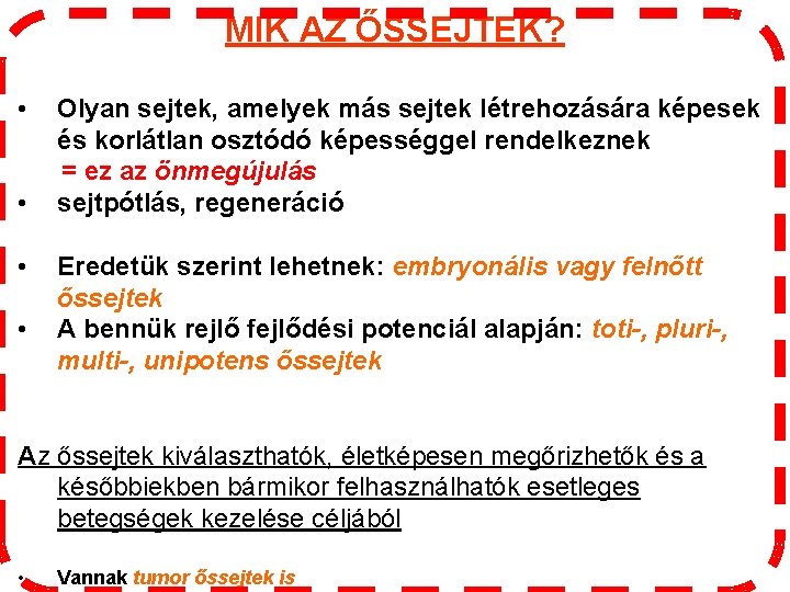 MIK AZ ŐSSEJTEK? • • Olyan sejtek, amelyek más sejtek létrehozására képesek és korlátlan