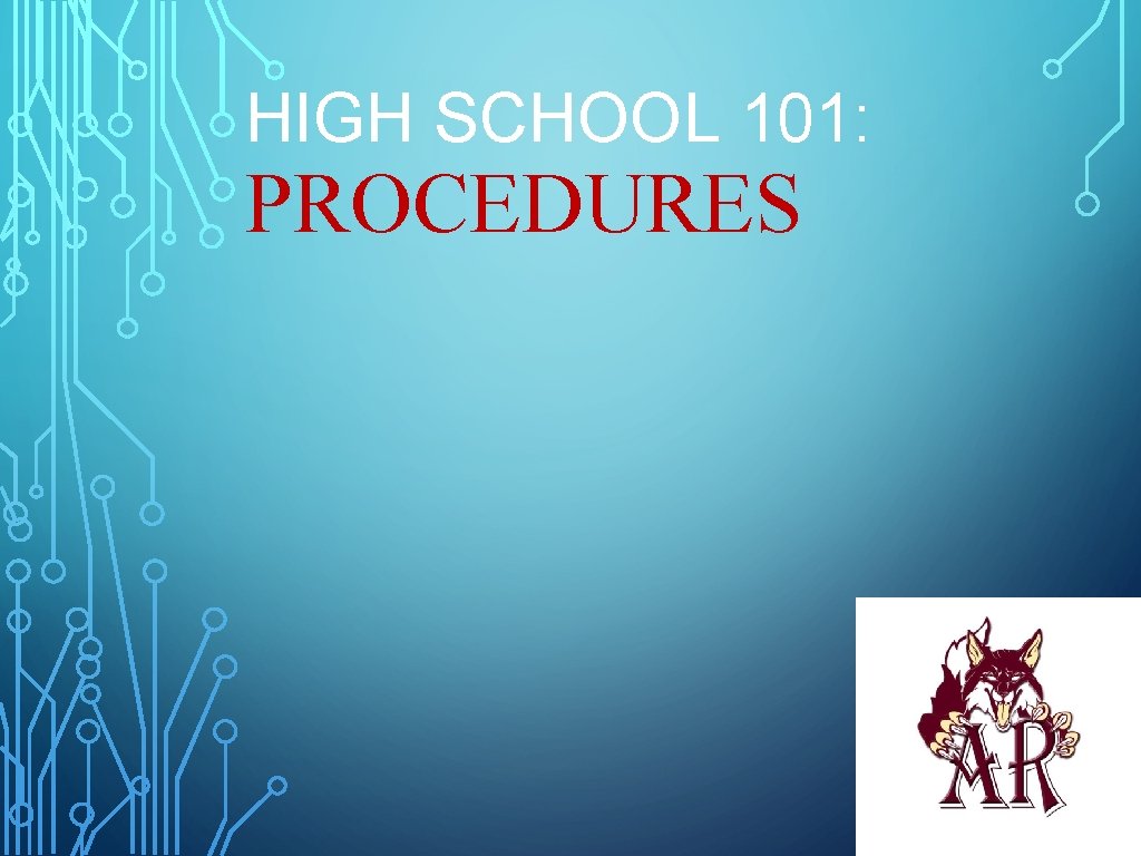 HIGH SCHOOL 101: PROCEDURES HIGH SCHOOL 101: PROCEDURES