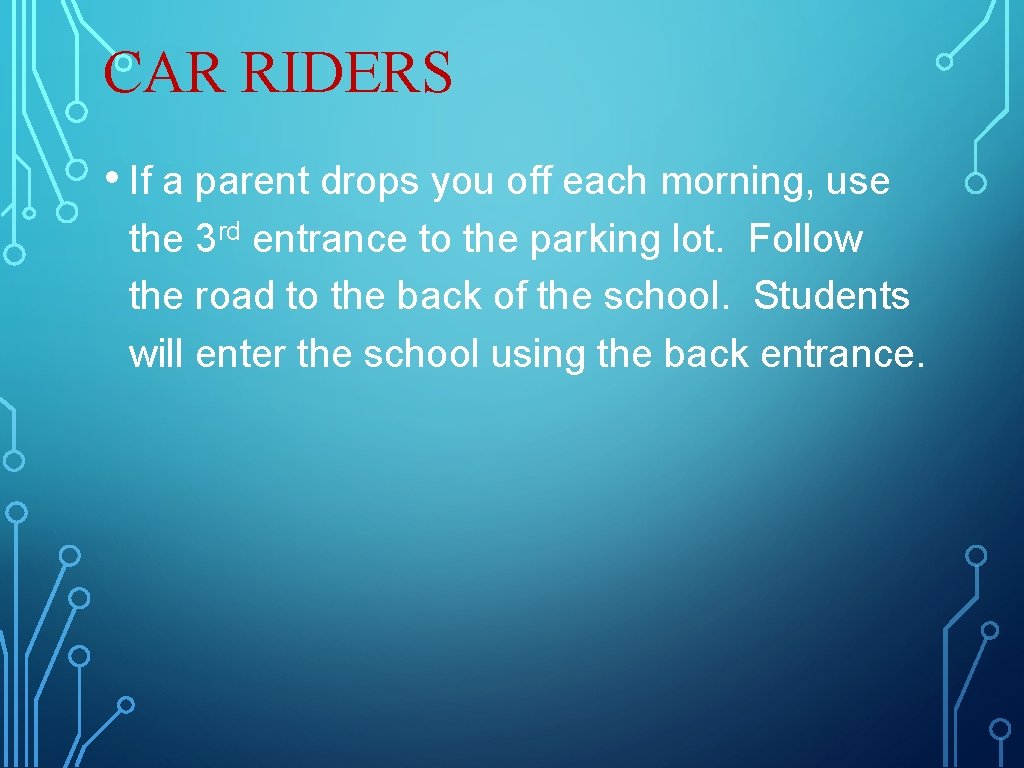 CAR RIDERS • If a parent drops you off each morning, use the 3 CAR RIDERS • If a parent drops you off each morning, use the 3