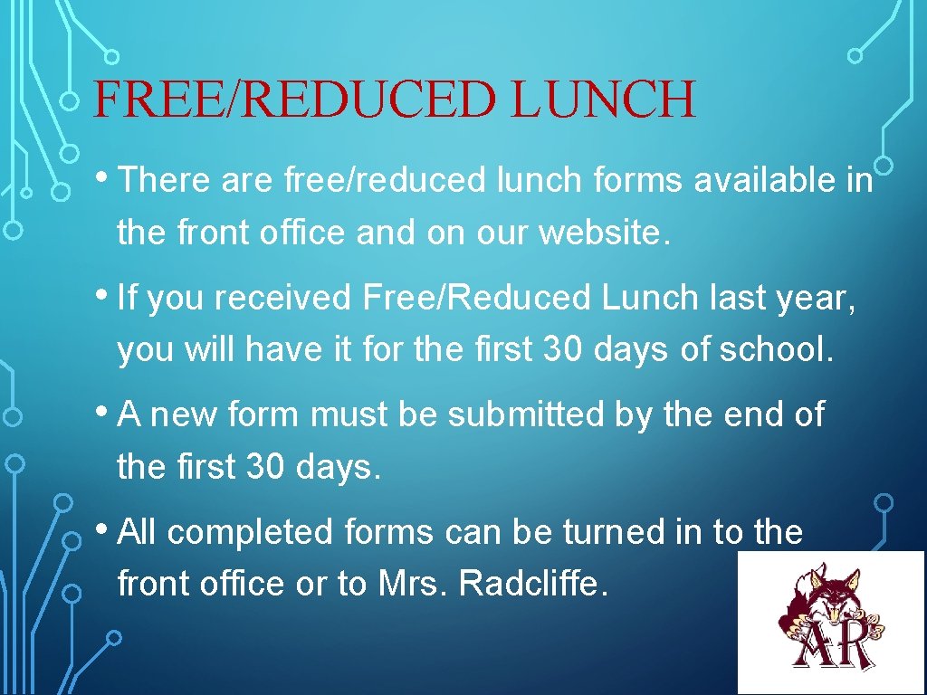 FREE/REDUCED LUNCH • There are free/reduced lunch forms available in the front office and FREE/REDUCED LUNCH • There are free/reduced lunch forms available in the front office and