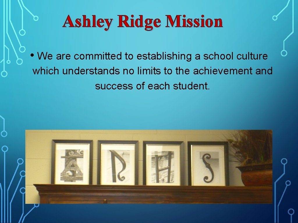 Ashley Ridge Mission • We are committed to establishing a school culture which understands Ashley Ridge Mission • We are committed to establishing a school culture which understands