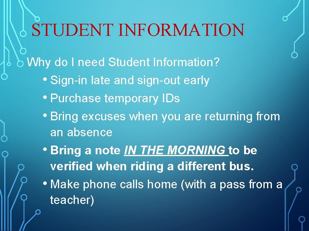 STUDENT INFORMATION Why do I need Student Information? • Sign-in late and sign-out early STUDENT INFORMATION Why do I need Student Information? • Sign-in late and sign-out early