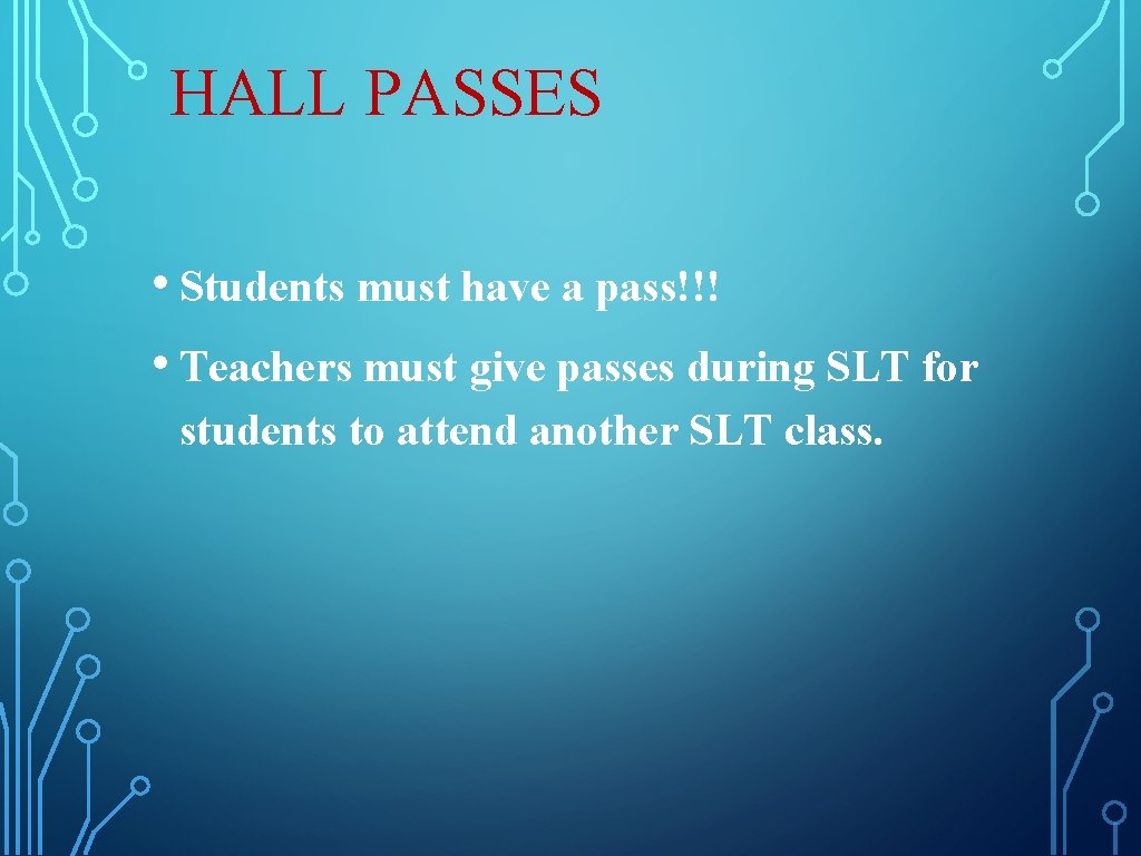 HALL PASSES • Students must have a pass!!! • Teachers must give passes during HALL PASSES • Students must have a pass!!! • Teachers must give passes during