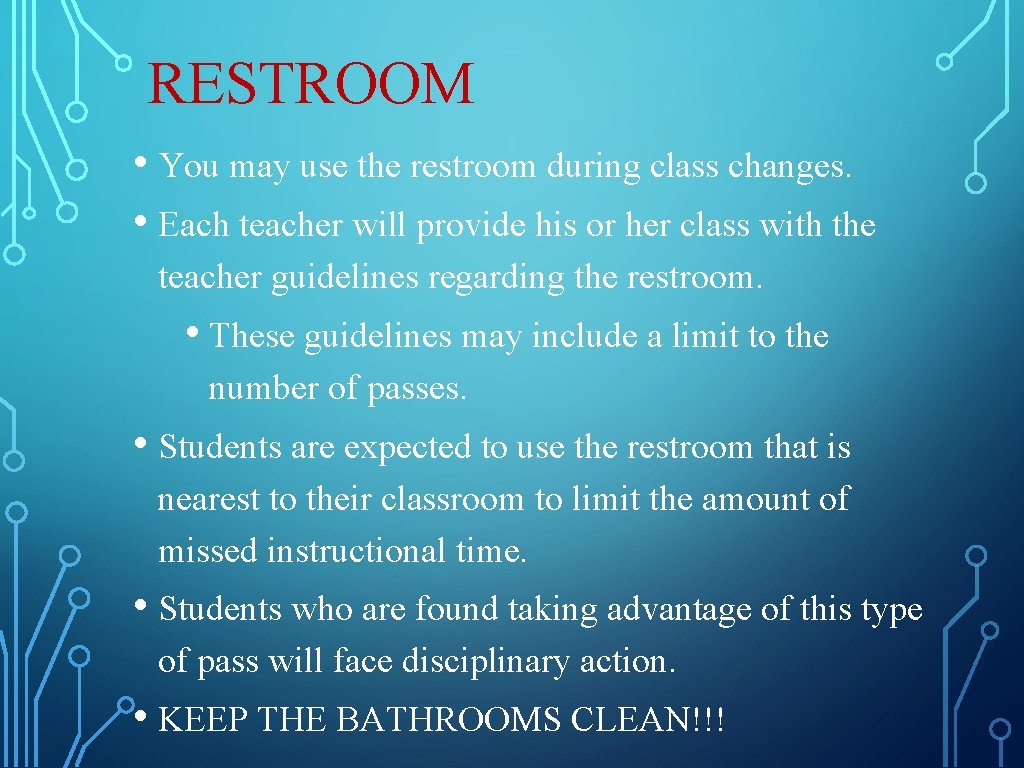 RESTROOM • You may use the restroom during class changes. • Each teacher will RESTROOM • You may use the restroom during class changes. • Each teacher will