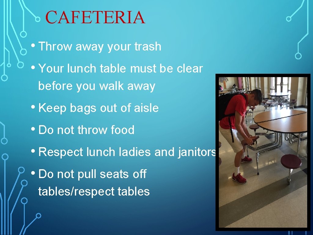 CAFETERIA • Throw away your trash • Your lunch table must be clear before CAFETERIA • Throw away your trash • Your lunch table must be clear before
