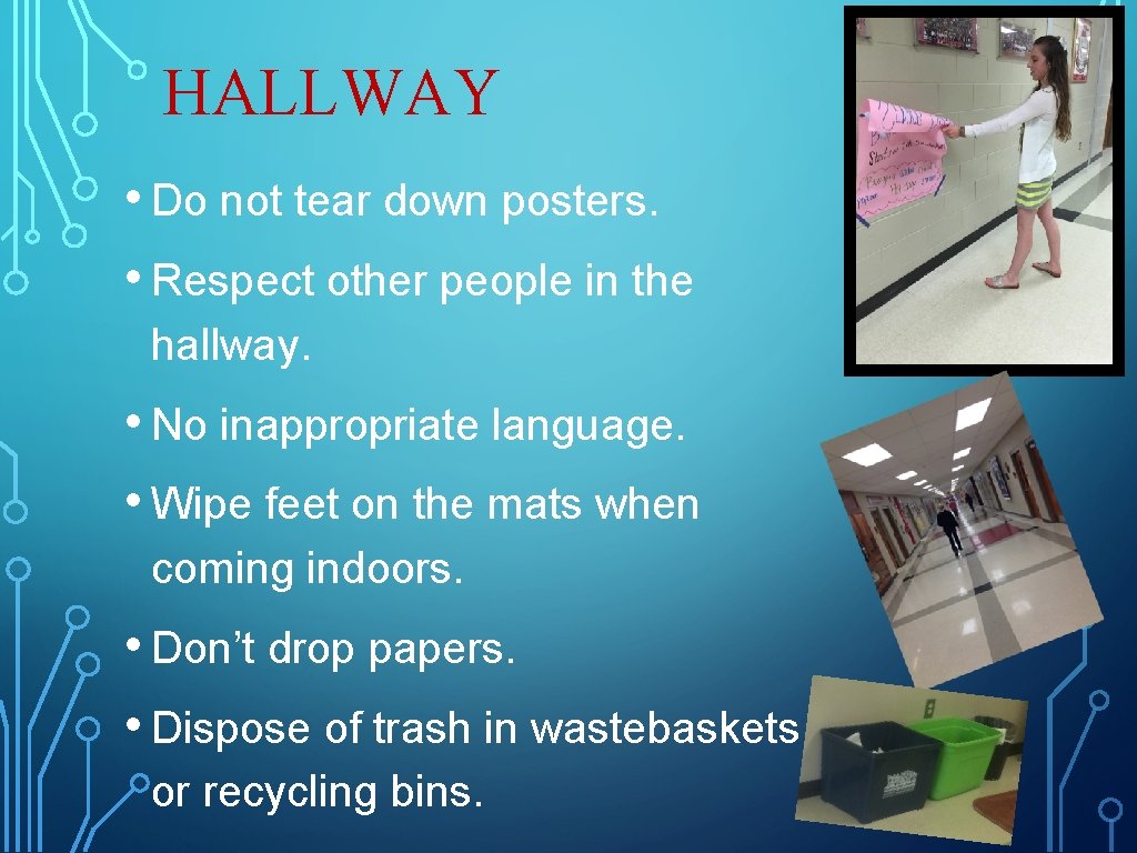 HALLWAY • Do not tear down posters. • Respect other people in the hallway. HALLWAY • Do not tear down posters. • Respect other people in the hallway.