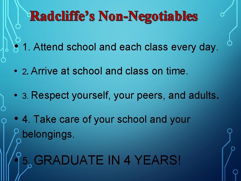 Radcliffe’s Non-Negotiables • 1. Attend school and each class every day. • 2. Arrive Radcliffe’s Non-Negotiables • 1. Attend school and each class every day. • 2. Arrive