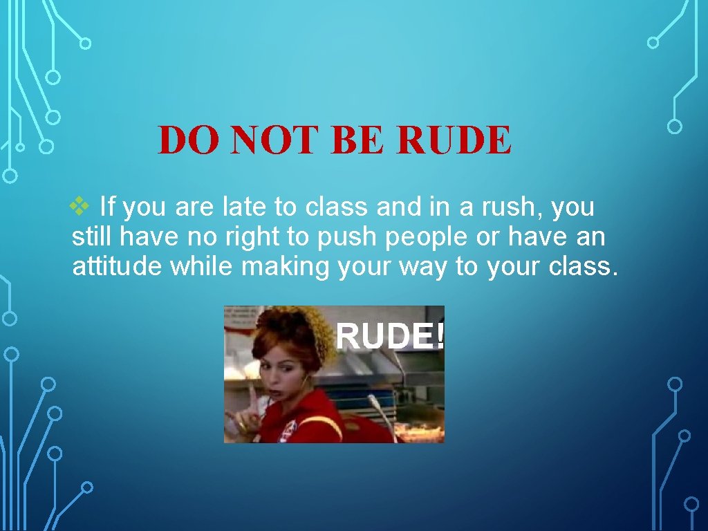 DO NOT BE RUDE v If you are late to class and in a DO NOT BE RUDE v If you are late to class and in a