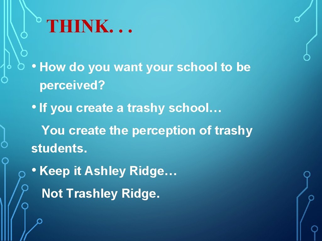 THINK. . . • How do you want your school to be perceived? • THINK. . . • How do you want your school to be perceived? •