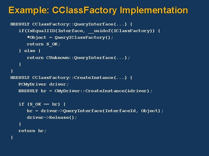 Example: CClass. Factory Implementation HRESULT CClass. Factory: : Query. Interface(. . . ) {