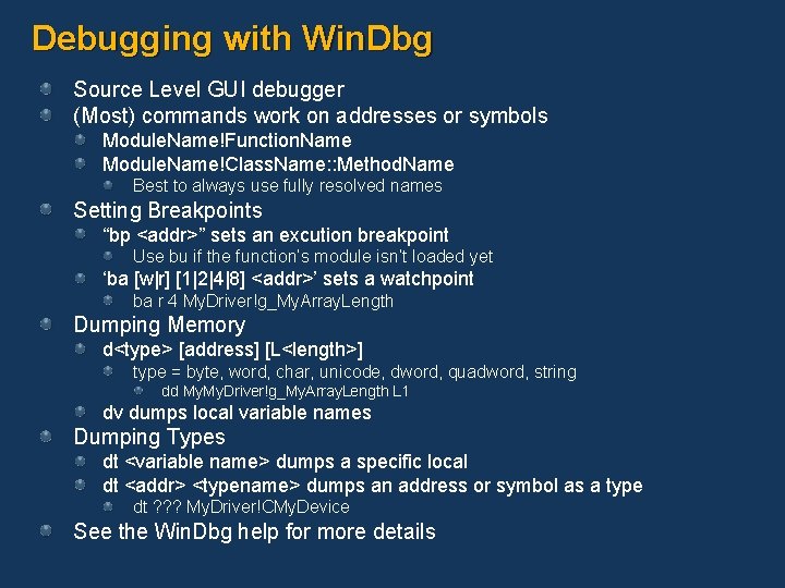 Debugging with Win. Dbg Source Level GUI debugger (Most) commands work on addresses or