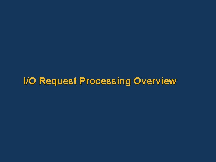 I/O Request Processing Overview 