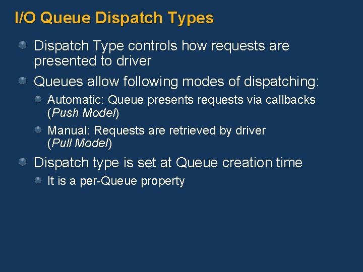 I/O Queue Dispatch Types Dispatch Type controls how requests are presented to driver Queues